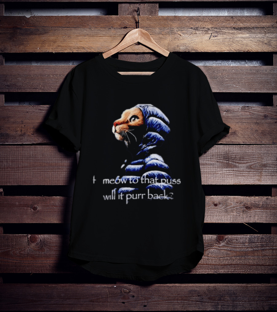 If I Meow To That Pussy Will It Purr Back Cat Meme Blue Jacket T-Shirt
