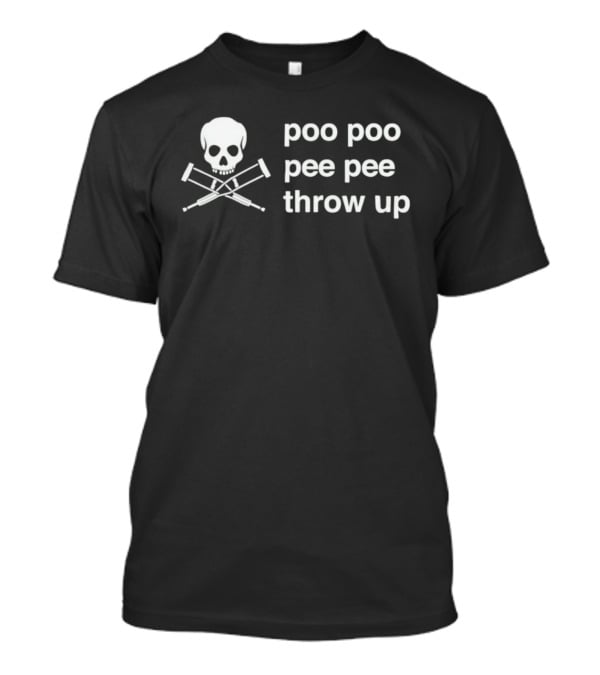 Poo Poo Pee Pee Throw Up Skull Crutches T-Shirt