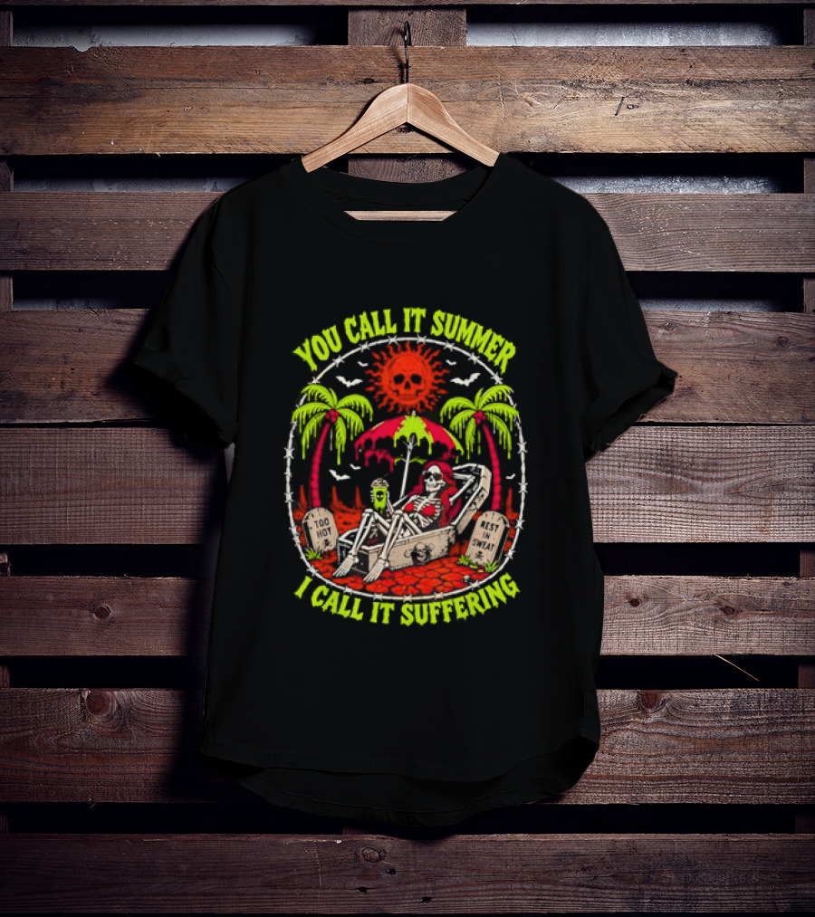 Skeleton Relaxing In Coffin Under Hot Sun You Call It Summer I Call It Suffering Too Hot In Sweat T-Shirt