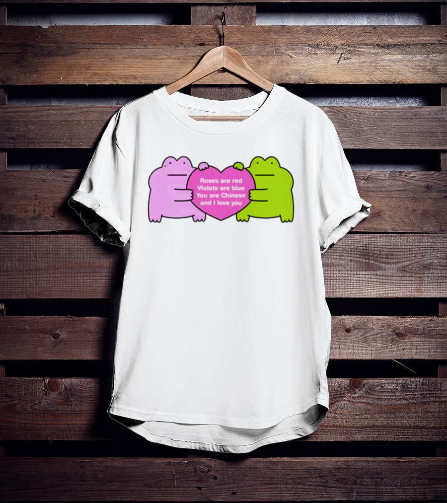 Roses Are Red Violets Are Blue You Are Chinese And I Love You Frog Heart T-Shirt