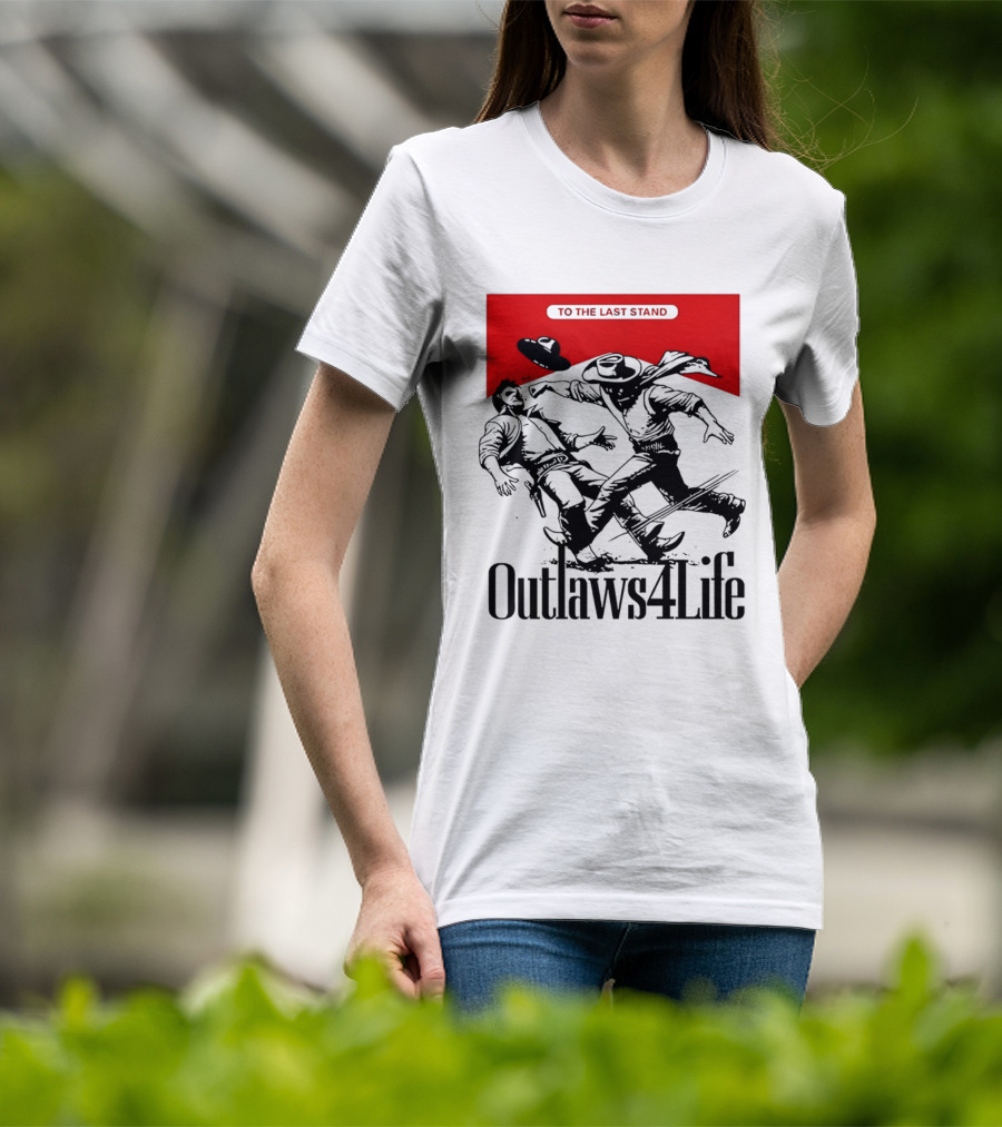 Outlaws4Life To The Last Stand Western Cowboy Showdown T-Shirt