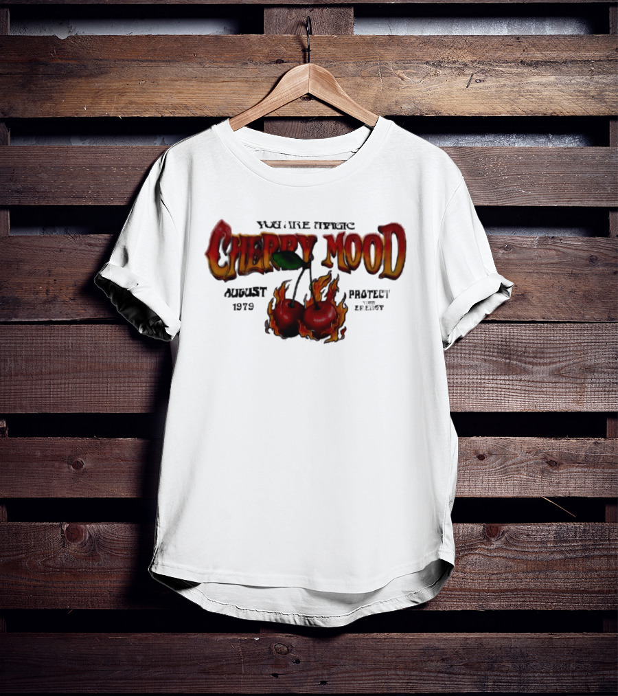 You Are Magic Cherry Mood August 1979 Protect Your Energy Fiery Cherries T-Shirt