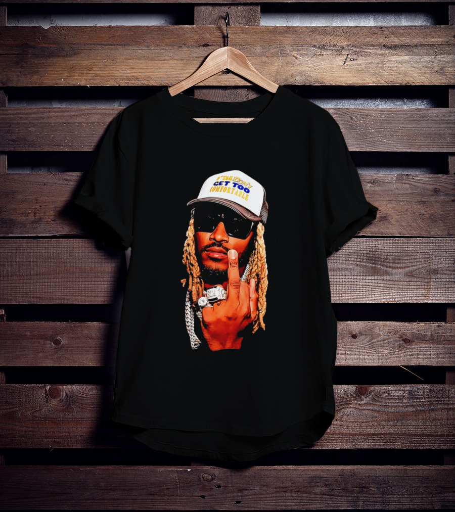 Future Don't Get Too Comfortable Middle Finger T-Shirt