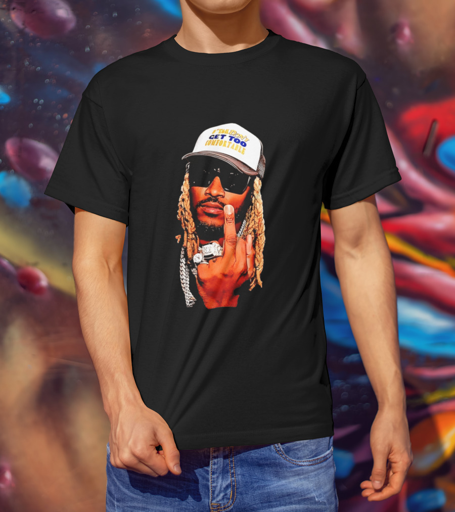 Future Don't Get Too Comfortable Middle Finger T-Shirt