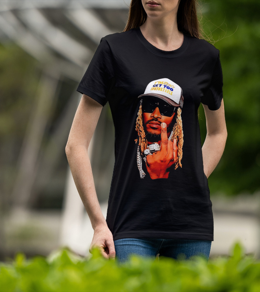 Future Don't Get Too Comfortable Middle Finger T-Shirt