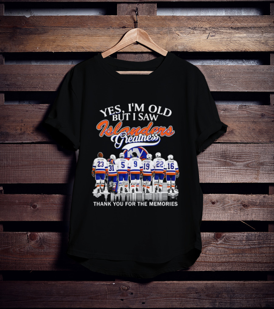 Yes I'm Old But I Saw Islanders Greatness Thank You For The Memories T-Shirt