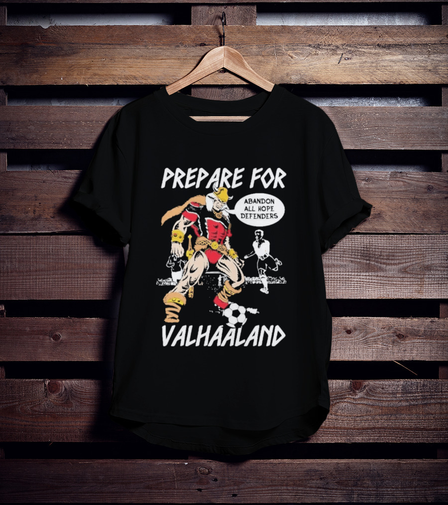 Prepare For ValHaaland Abandon All Hope Defenders Soccer 2026 T-Shirt