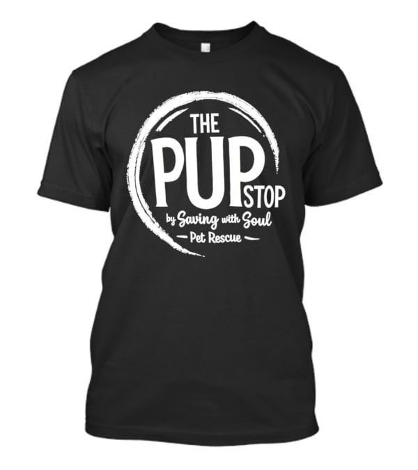 The PUP Stop Saving With Soul Pet Rescue T-Shirt