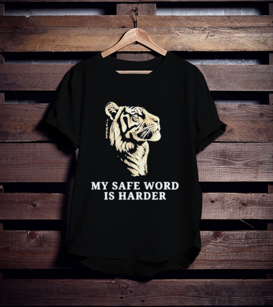 Tiger My Safe Word Is Harder T-Shirt