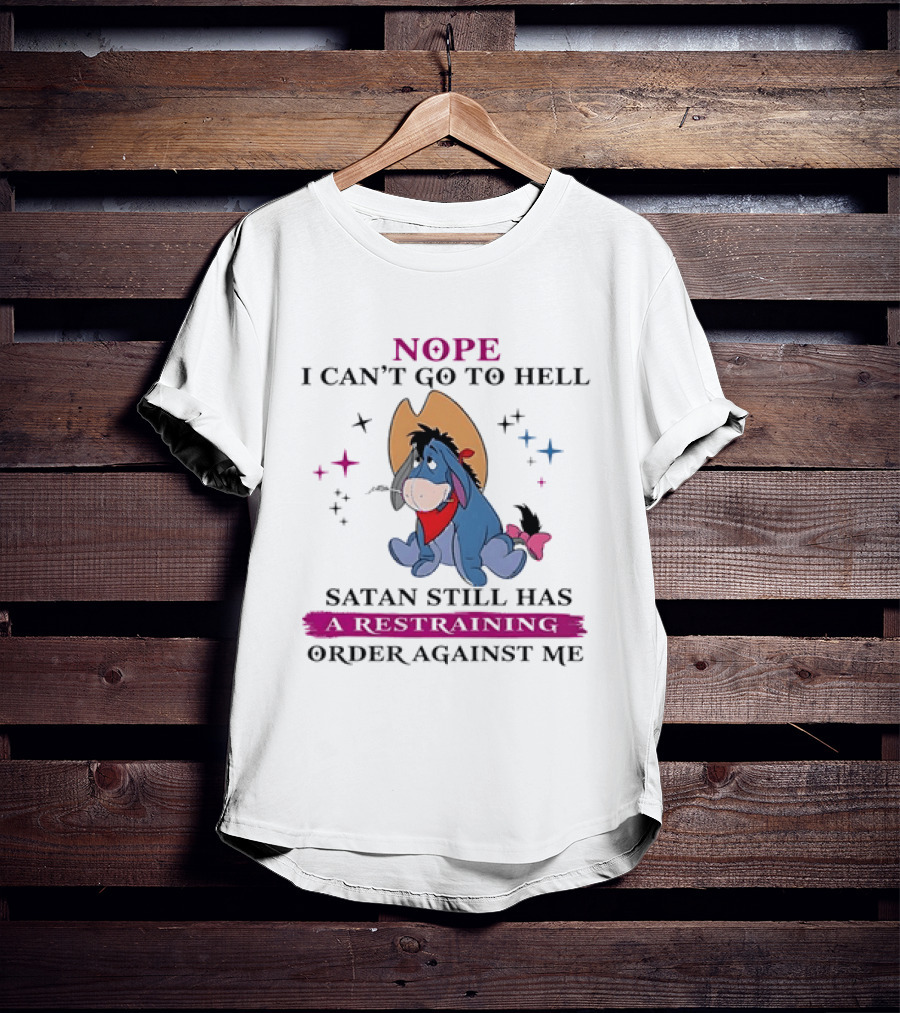 Nope I Can't Go To Hell Eeyore Cowboy Satan Still Has A Restraining Order Against Me T-Shirt