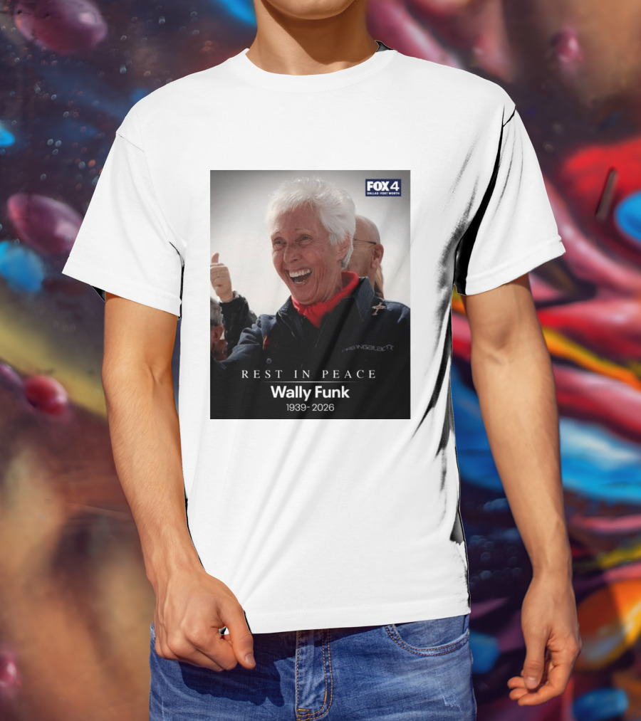 Rest In Peace Wally Funk 1939 2026 Fox 4 Dallas Fort Worth T-Shirt