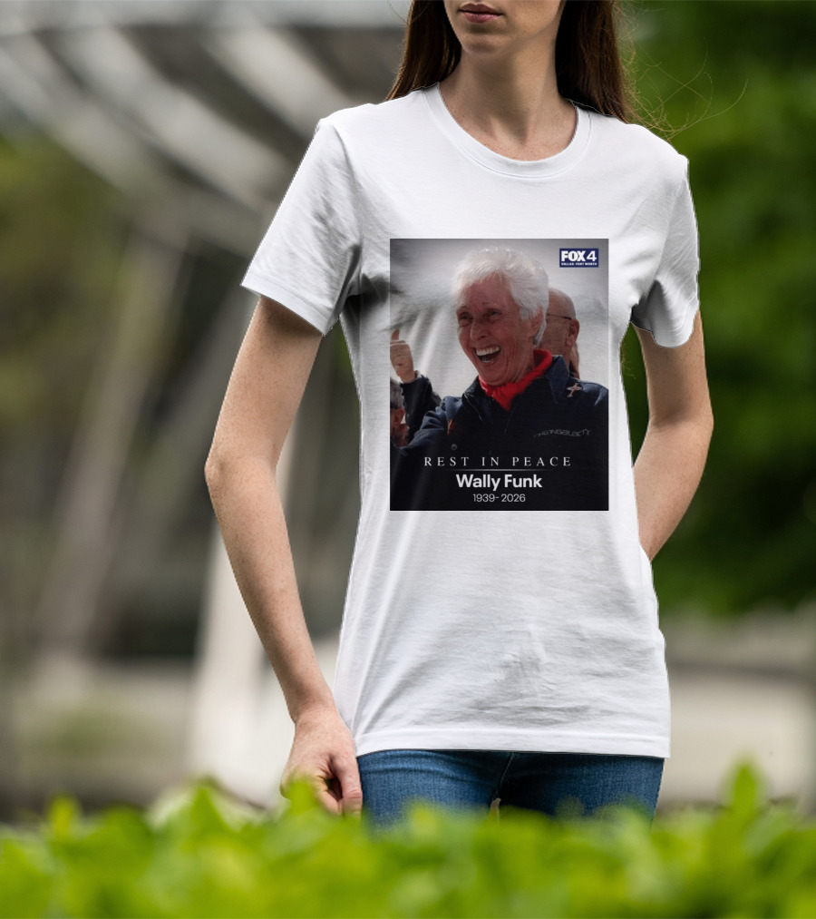 Rest In Peace Wally Funk 1939 2026 Fox 4 Dallas Fort Worth T-Shirt