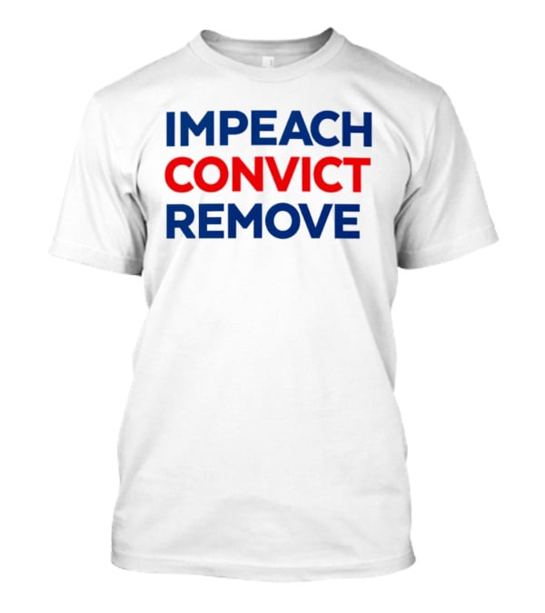 Impeach Convict Remove 2026 Political Protest Message T-Shirt