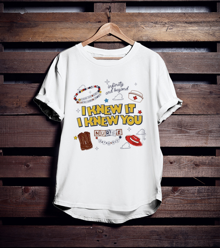 I Knew It I Knew You Infinity And Beyond Nurse Toy Story T-Shirt