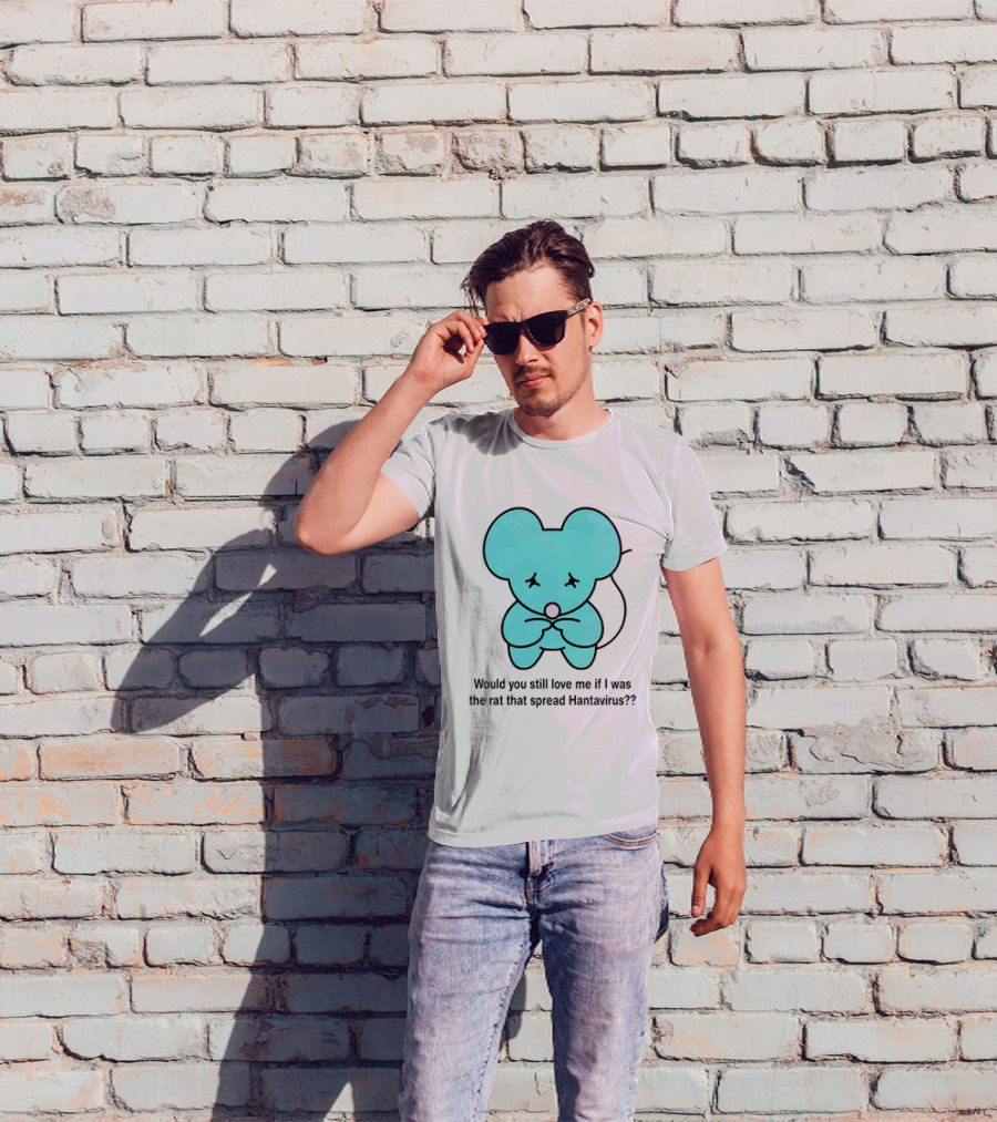 Would You Still Love Me If I Was The Rat That Spread Hantavirus Lonely Blue Rat T-Shirt