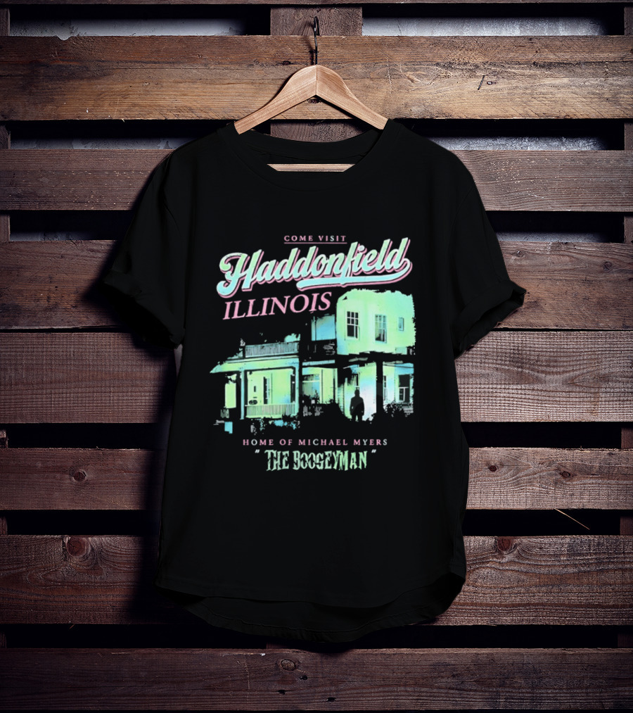 Come Visit Haddonfield Illinois Home Of Michael Myers The Boogeyman T-Shirt