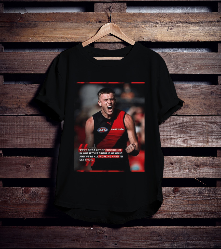 Confidence In Where This Group Is Heading Working Hard To Get There AFL T-Shirt