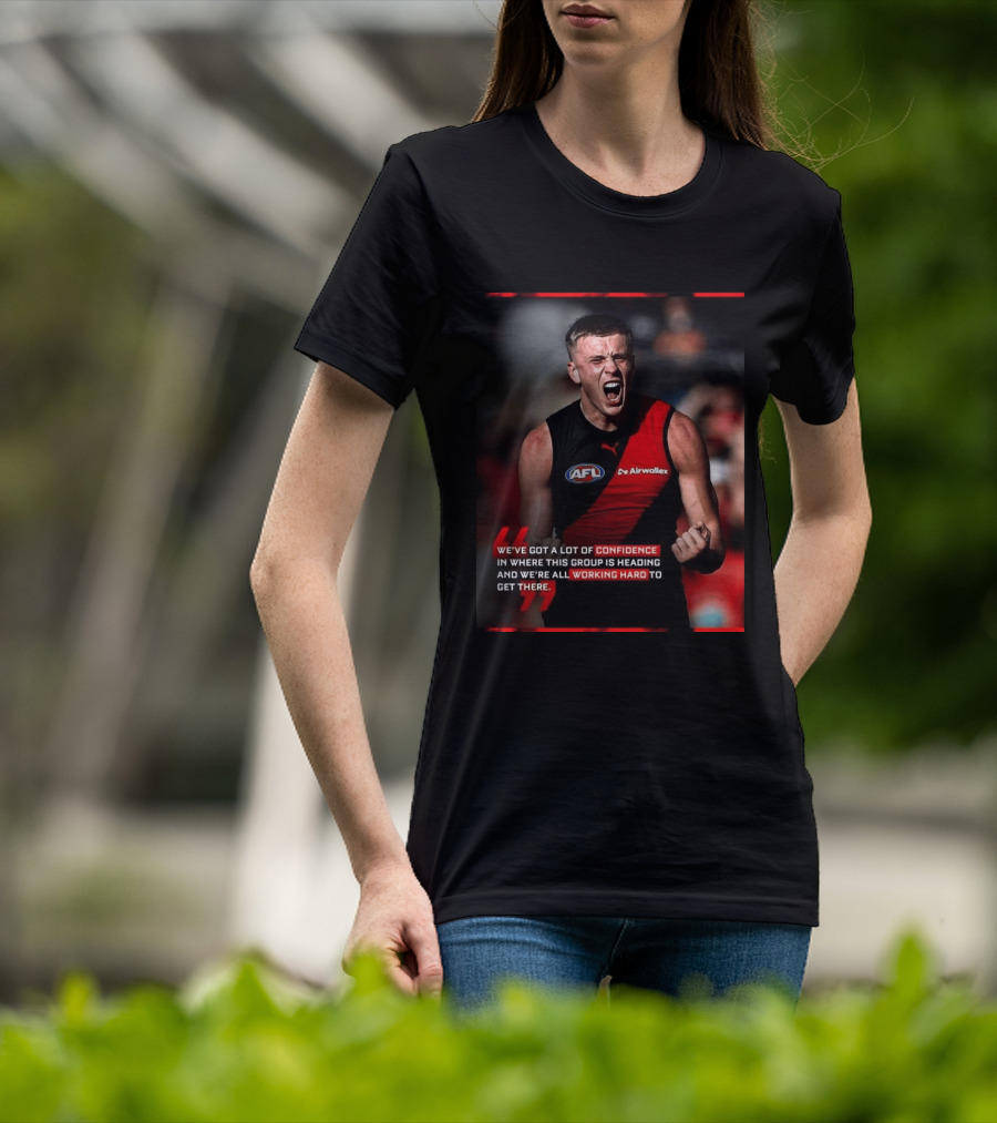 Confidence In Where This Group Is Heading Working Hard To Get There AFL T-Shirt