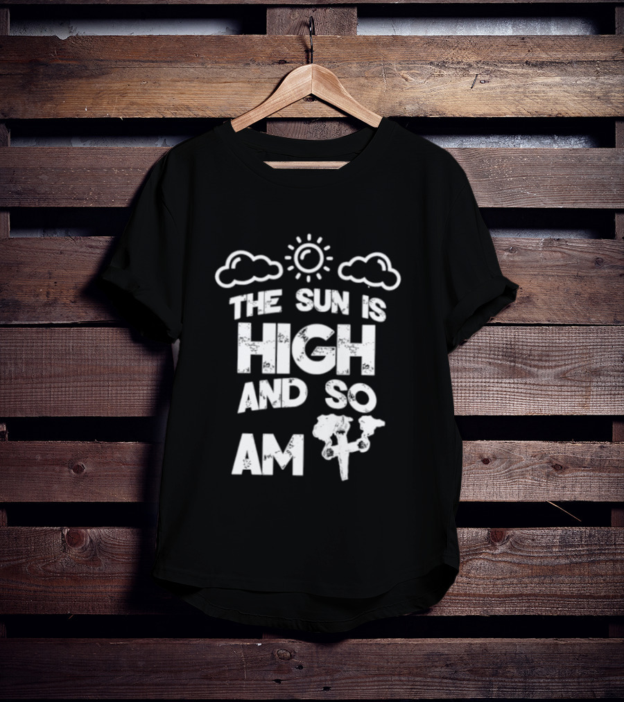 Cannabis Culture The Sun Is High And So Am I Cloudy Sky Humor 420 T-Shirt