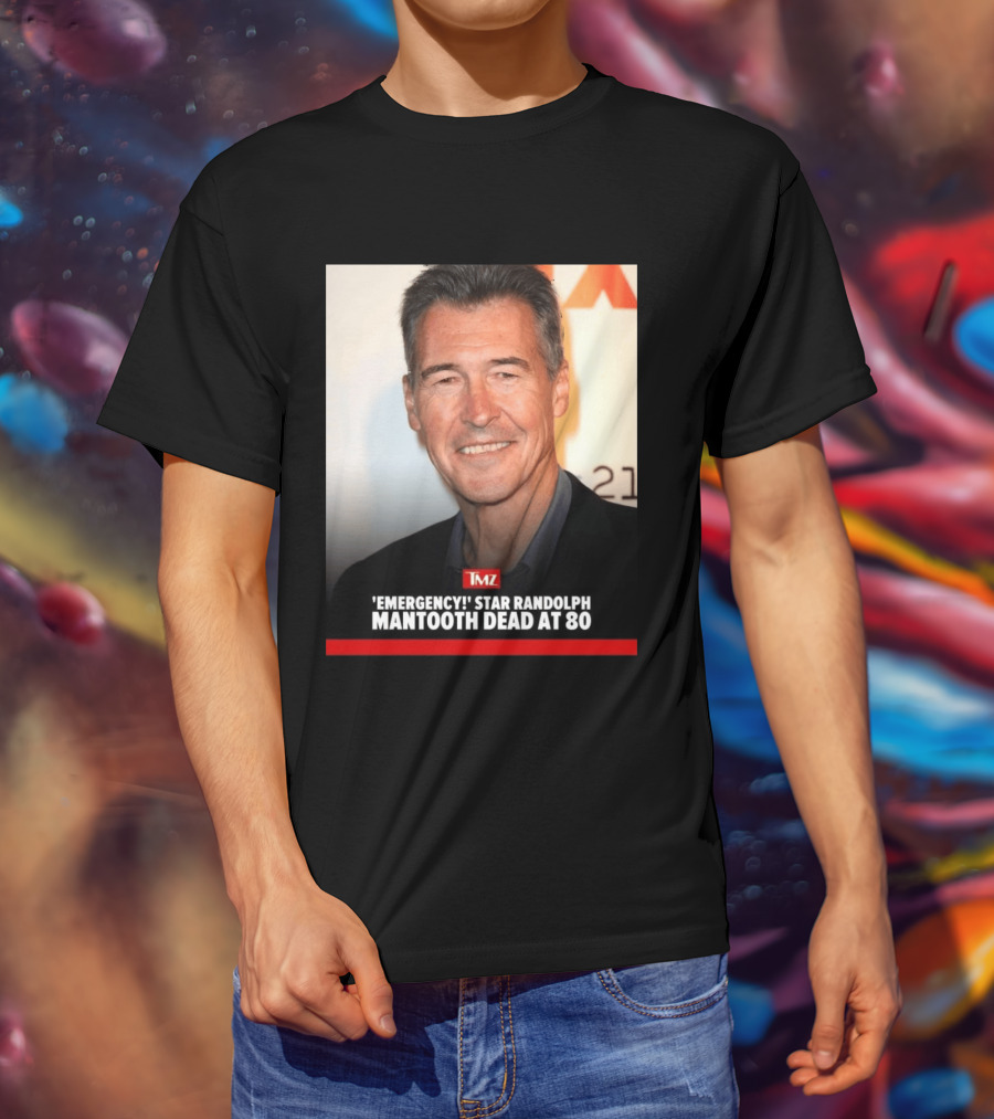 TMZ 'Emergency!' Star Randolph Mantooth Dead At 80 T-Shirt