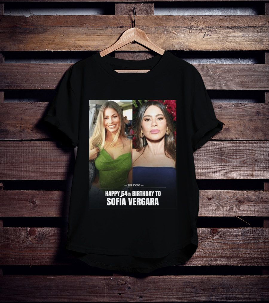 Pop Icons Happy 54th Birthday To Sofia Vergara T-Shirt