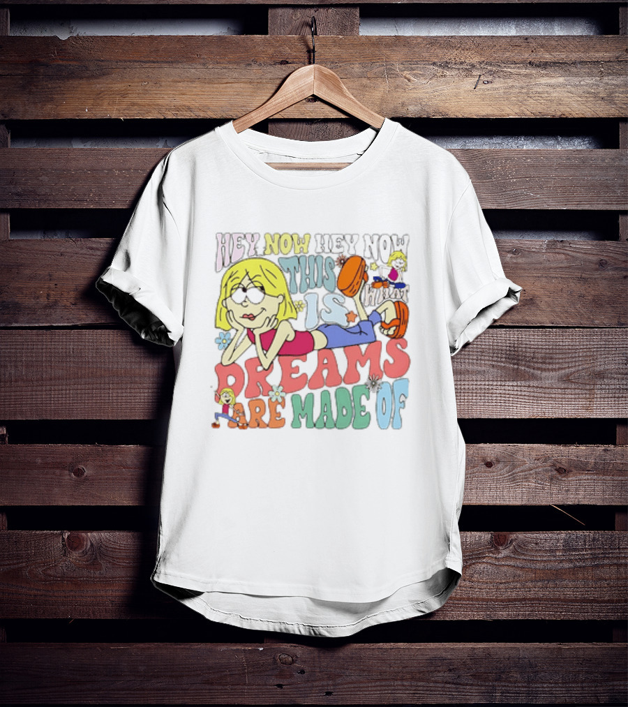 Hey Now Hey Now This Is What Dreams Are Made Of Lizzie McGuire Cartoon T-Shirt