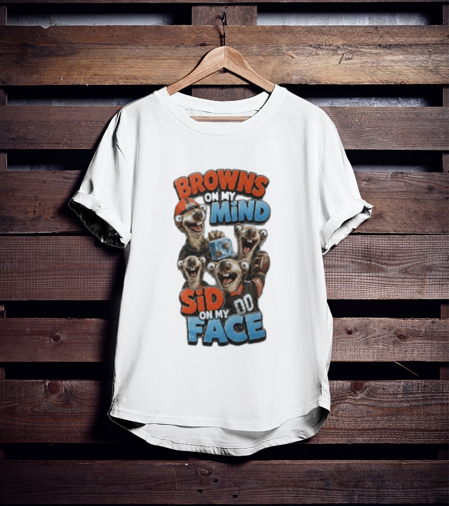Browns On My Mind Sid On My Face Funny Cleveland Browns Fan Gear T-Shirt