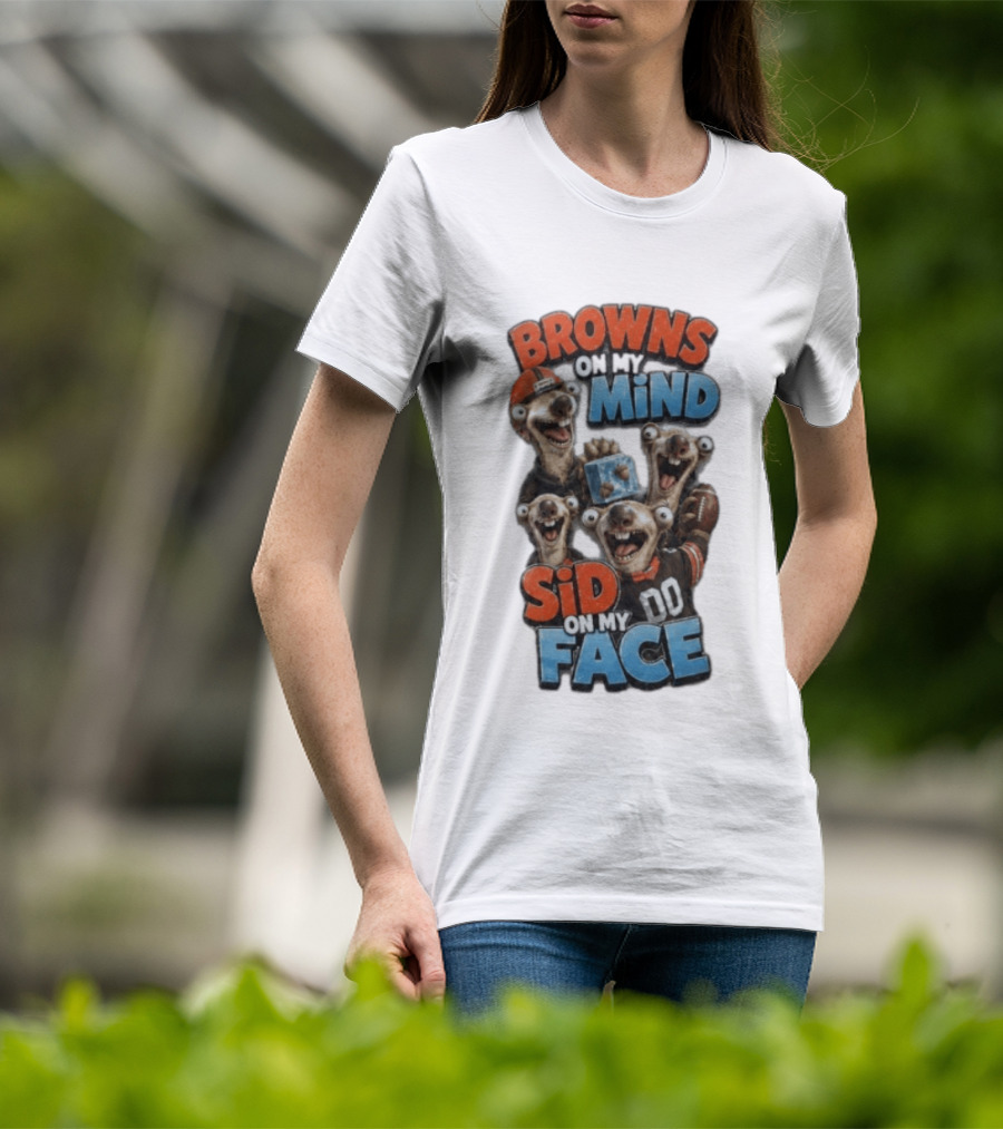 Browns On My Mind Sid On My Face Funny Cleveland Browns Fan Gear T-Shirt