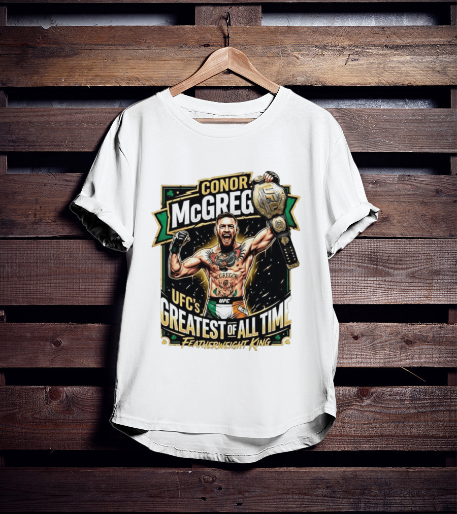 Conor McGregor UFC Greatest Of All Time Featherweight King Champion T-Shirt
