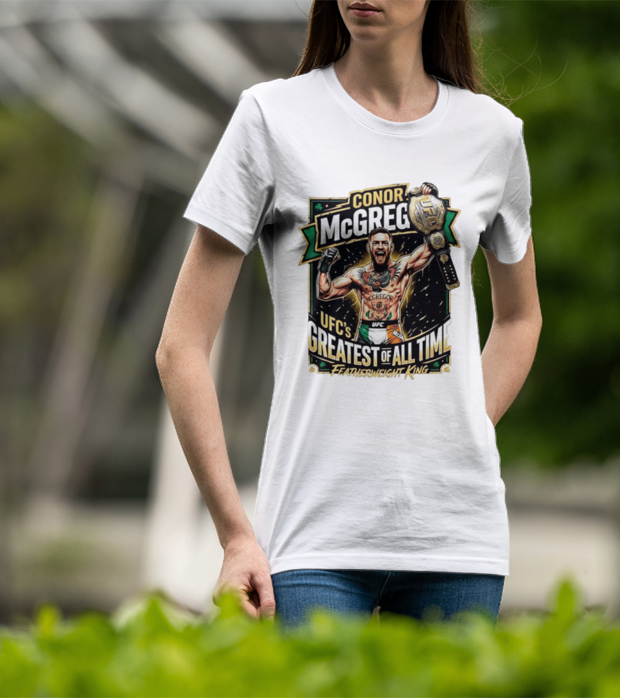 Conor McGregor UFC Greatest Of All Time Featherweight King Champion T-Shirt
