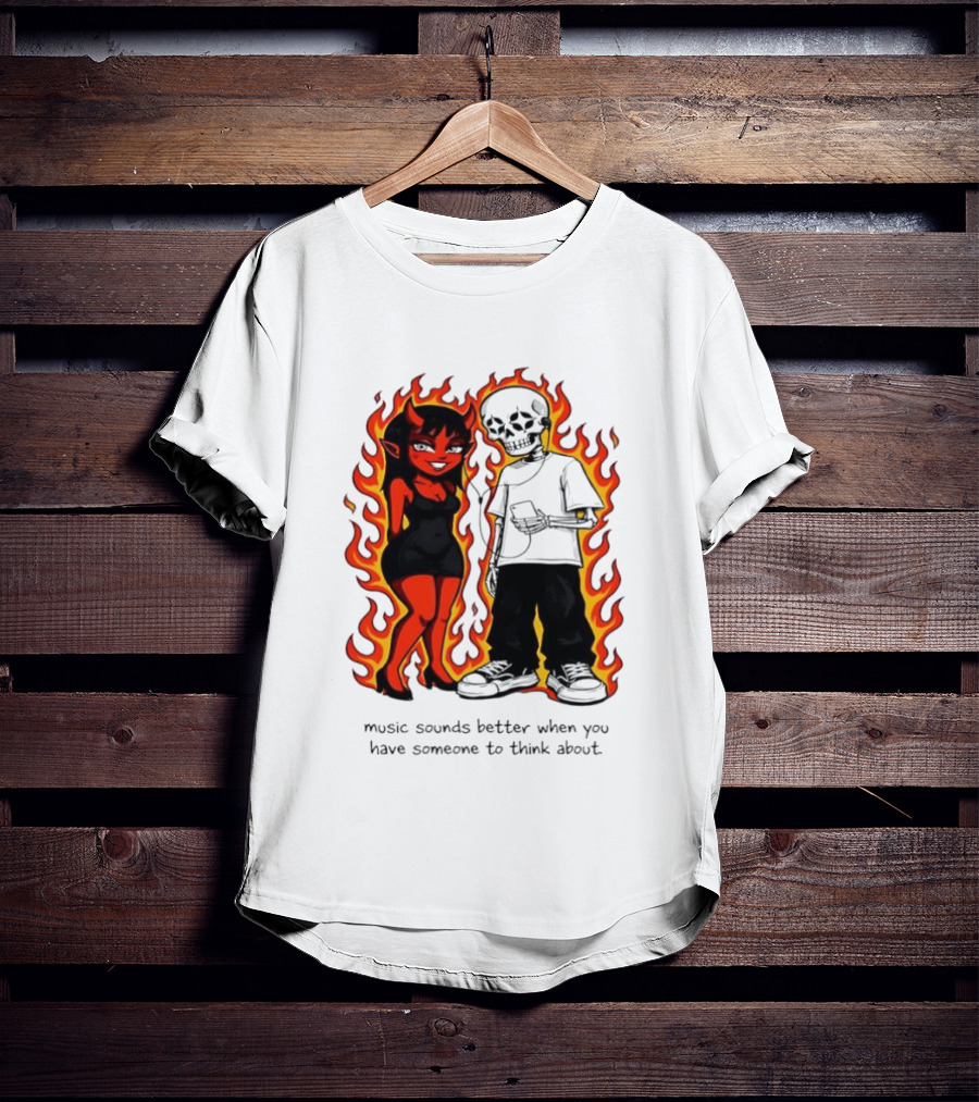 Devil And Skeleton Music Sounds Better Fire Flames When You Have Someone To Think About T-Shirt