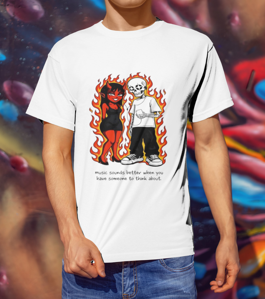 Devil And Skeleton Music Sounds Better Fire Flames When You Have Someone To Think About T-Shirt