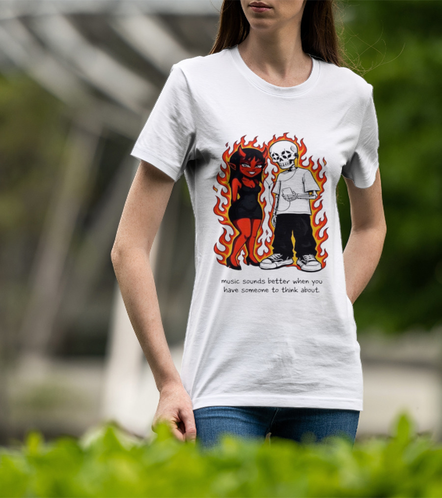 Devil And Skeleton Music Sounds Better Fire Flames When You Have Someone To Think About T-Shirt