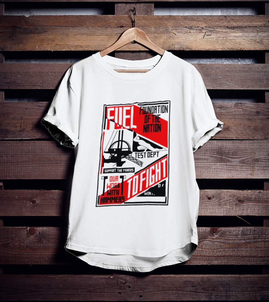 Fuel Foundation Of The Nation Test Dept Power Hammers To Fight T-Shirt