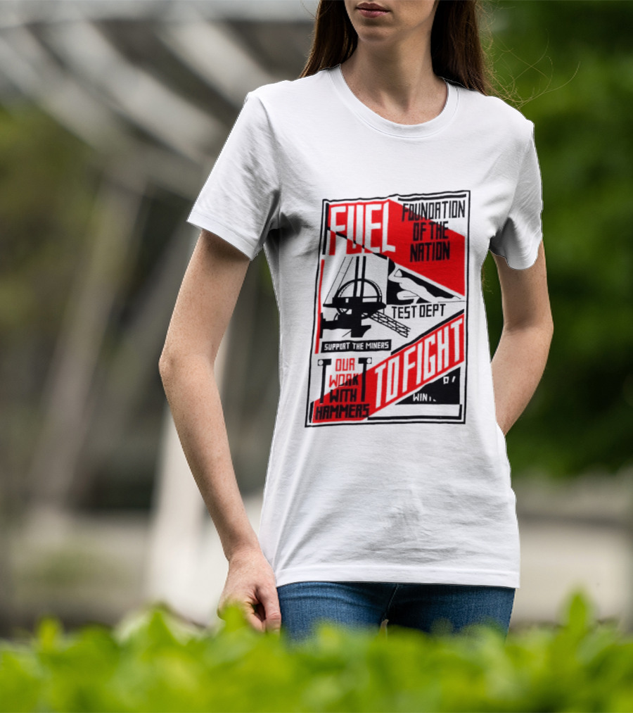 Fuel Foundation Of The Nation Test Dept Power Hammers To Fight T-Shirt