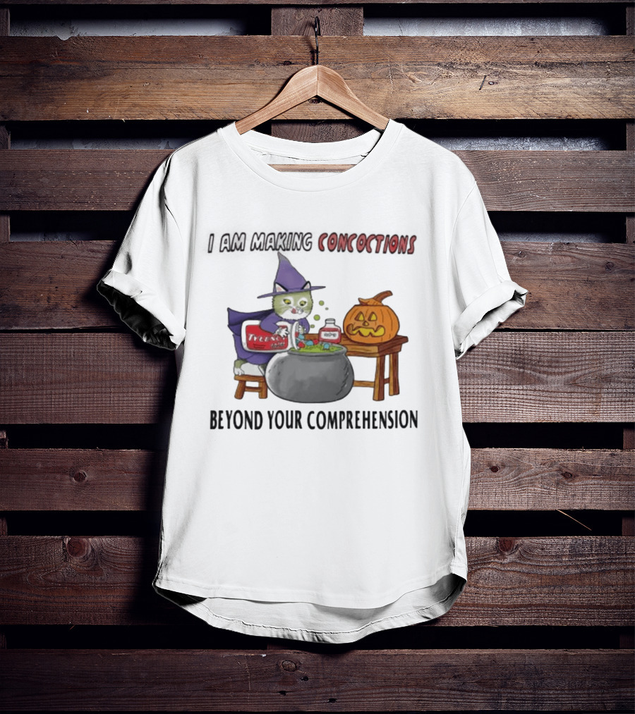 I Am Making Concoctions Beyond Your Comprehension Witch Cat Halloween T-Shirt