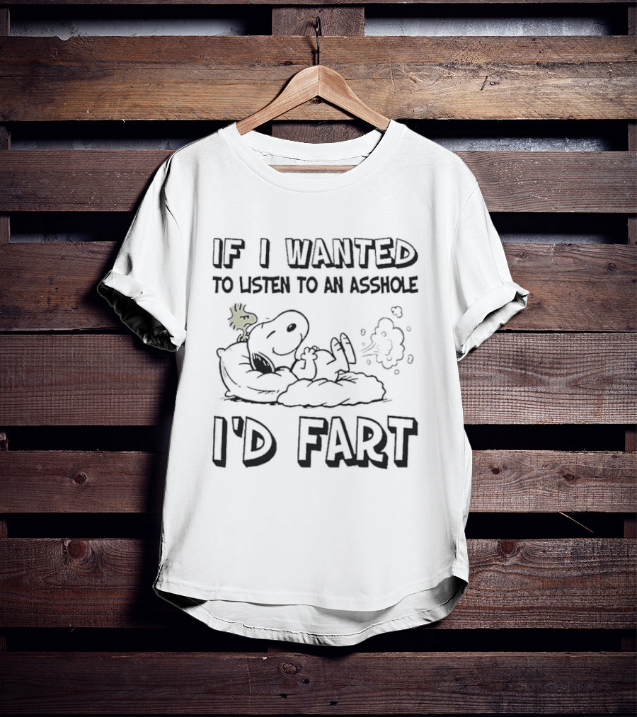 Snoopy If I Wanted To Listen To An Asshole I'D Fart Peanuts Humor T-Shirt