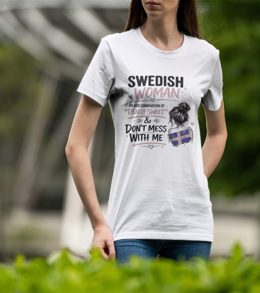 Swedish Woman Really Sweet And Don't Mess With Me Combination T-Shirt