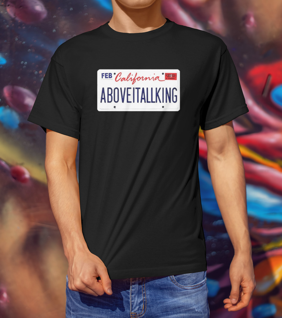 California License Plate Aboveitallking Novelty Car Metal FEB 2010 T-Shirt