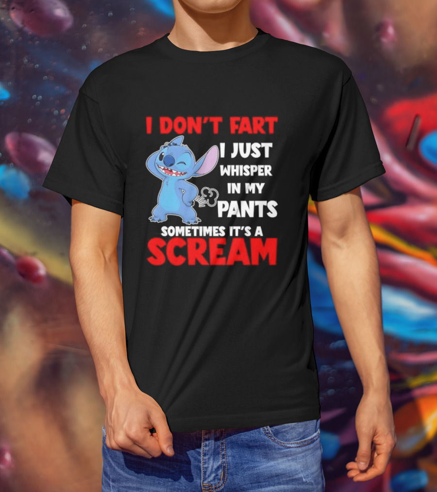 Stitch I Don't Fart I Just Whisper In My Pants Sometimes It's A Scream T-Shirt