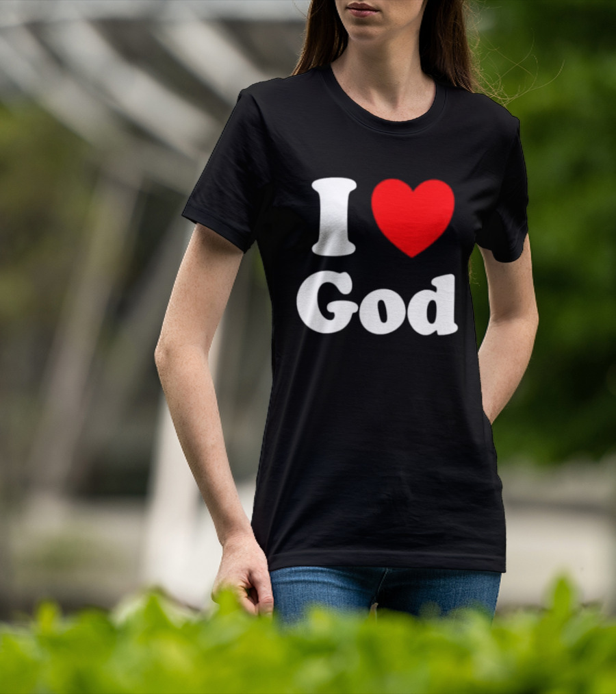 I Love God Religious Christian Spiritual Faith T-Shirt