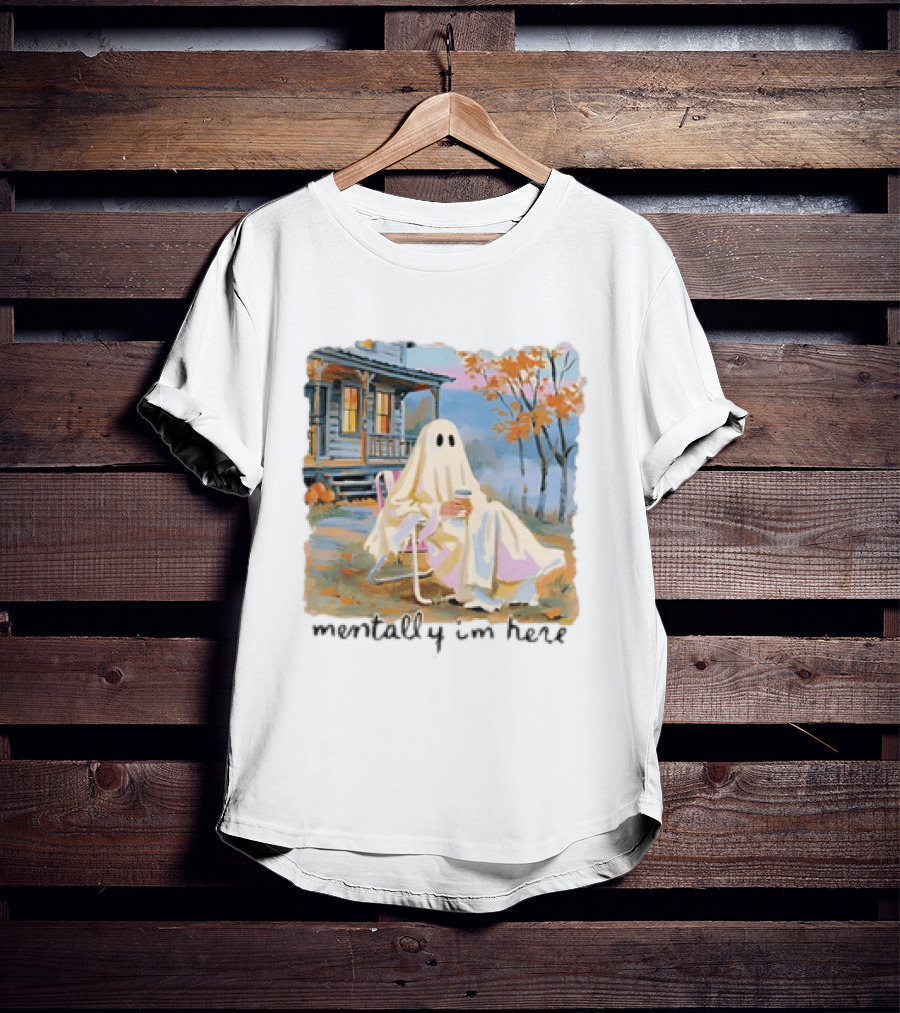 Ghost Mentally I'm Here Autumn Scene With Ghost At Cozy Porch T-Shirt