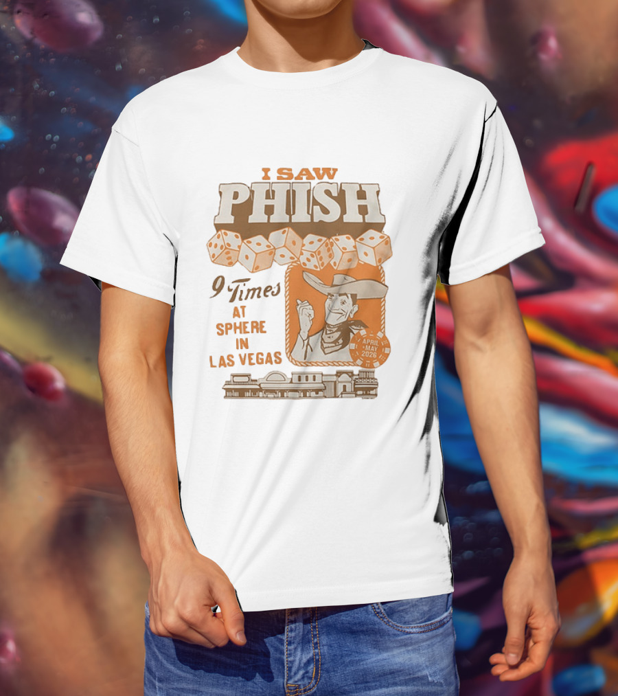 I Saw Phish 9 Times At Sphere In Las Vegas April May 2026 Cowboy Dice Casino T-Shirt