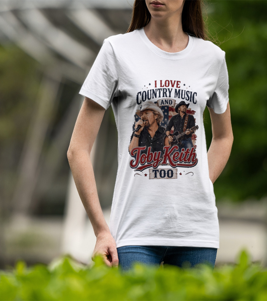 I Love Country Music And Toby Keith Too Patriotic T-Shirt