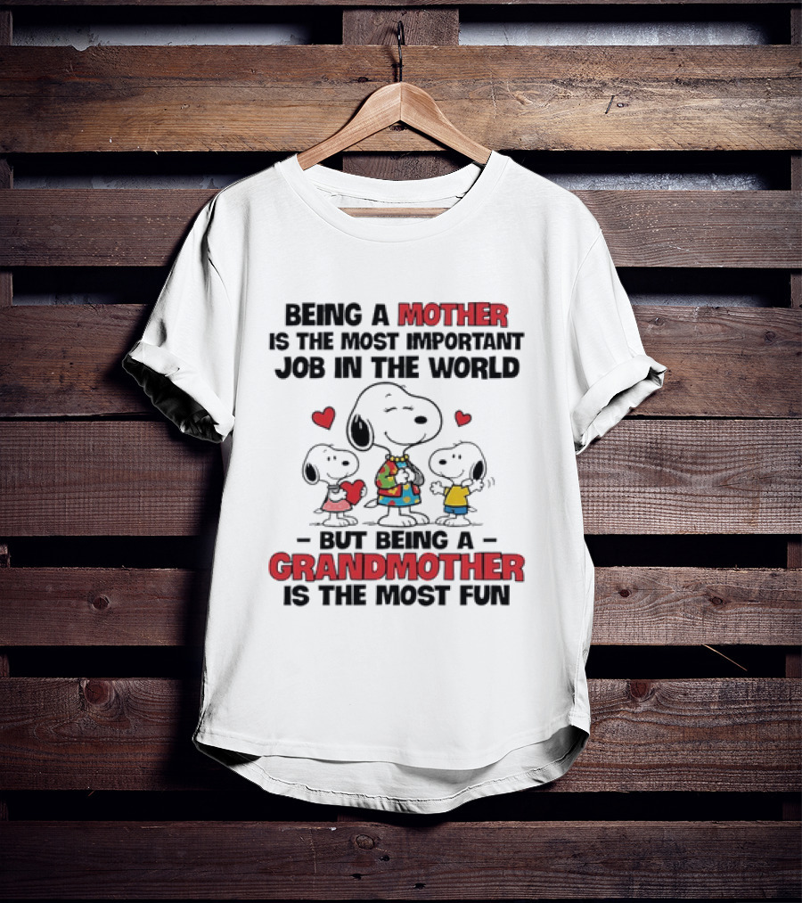 Snoopy Being A Mother Is The Most Important Job In The World But Being A Grandmother Is The Most Fun T-Shirt