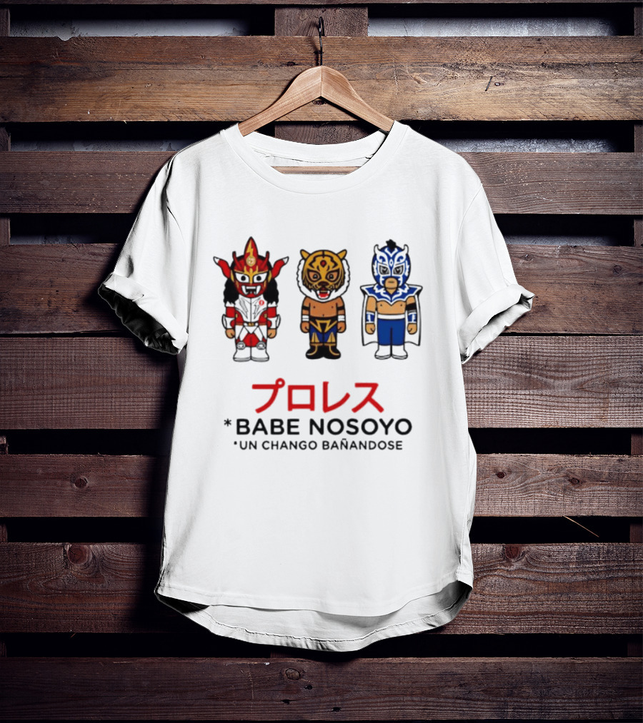 Lucha Libre Wrestlers Proresu Babe Nosoyo Un Chango Banandose T-Shirt