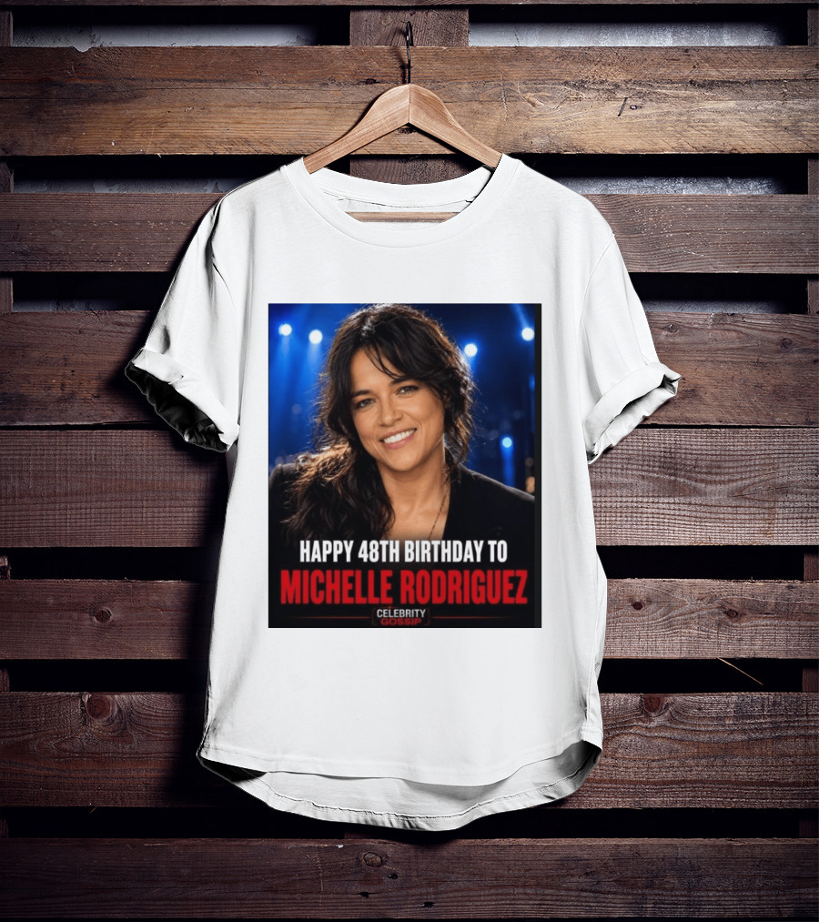 Happy 48th Birthday To Michelle Rodriguez Celebrity Gossip T-Shirt