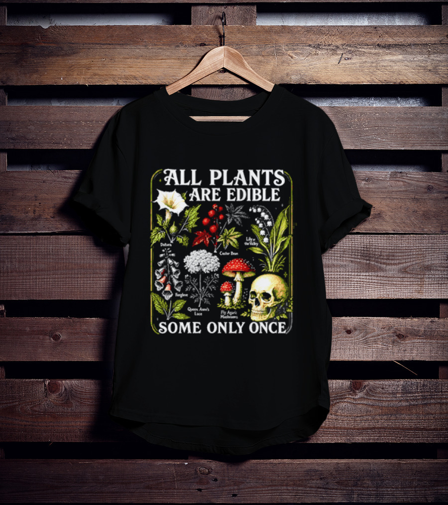 All Plants Are Edible Some Only Once Botanical Skull Poisonous Flora T-Shirt