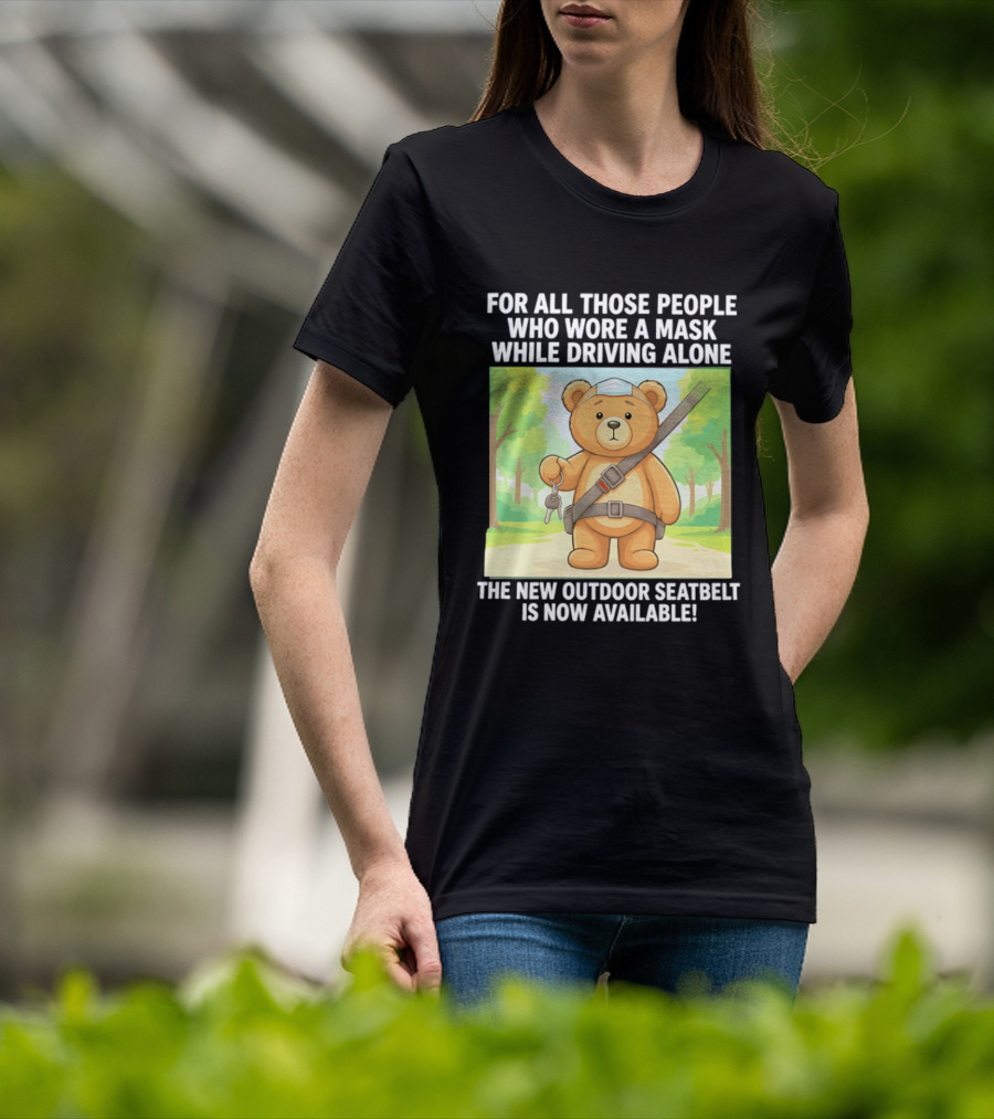 For All Those People Who Wore A Mask While Driving Alone The New Outdoor Seatbelt Is Now Available Bear With Seatbelt And Key In Scenic Forest T-Shirt