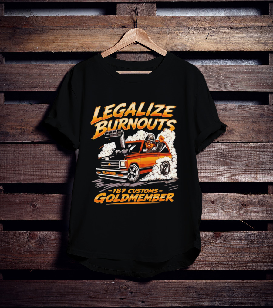 Legalize Burnouts 187 Customs Goldmember Car Racing T-Shirt